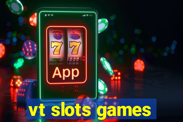 vt slots games